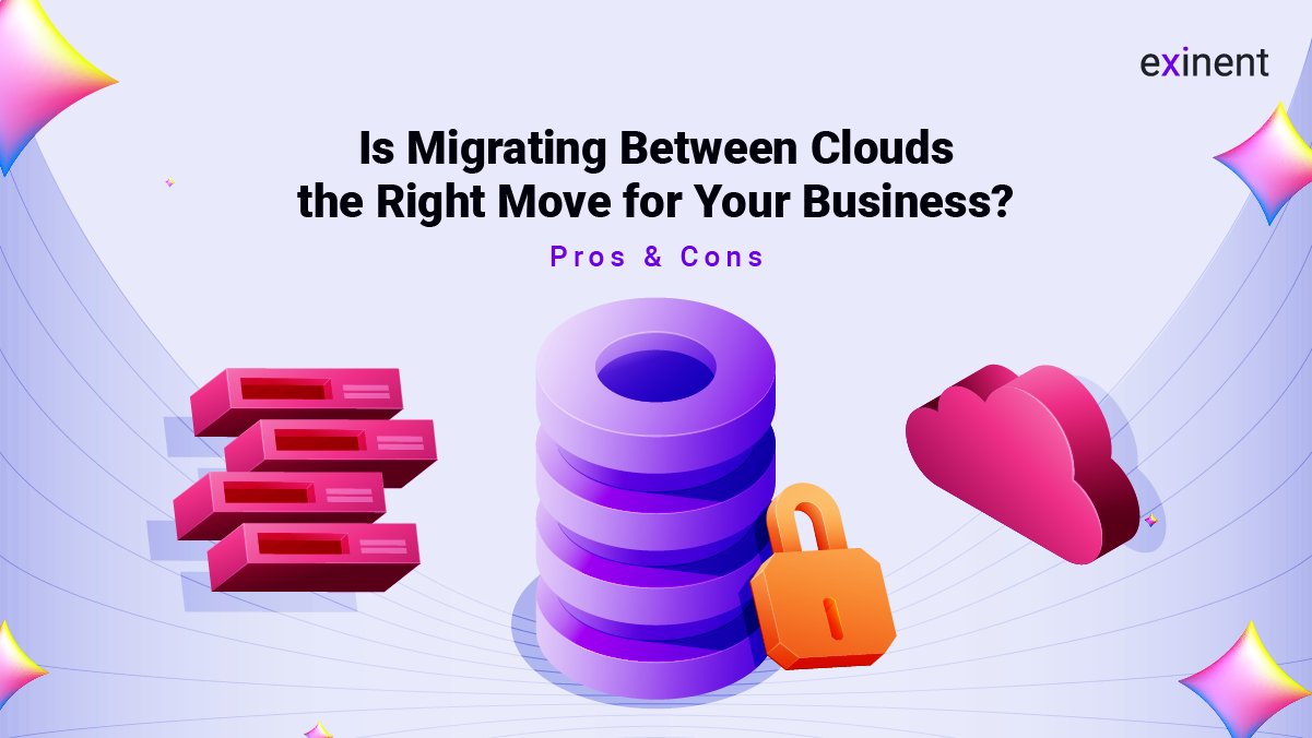 Is Migrating Between Clouds the Right Move for Your Business- Pros & Cons