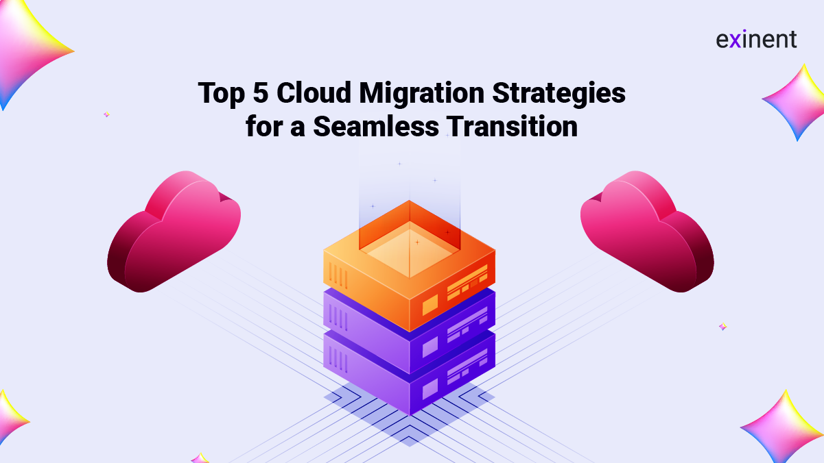 Top 5 Cloud Migration Strategies for a Seamless Transition