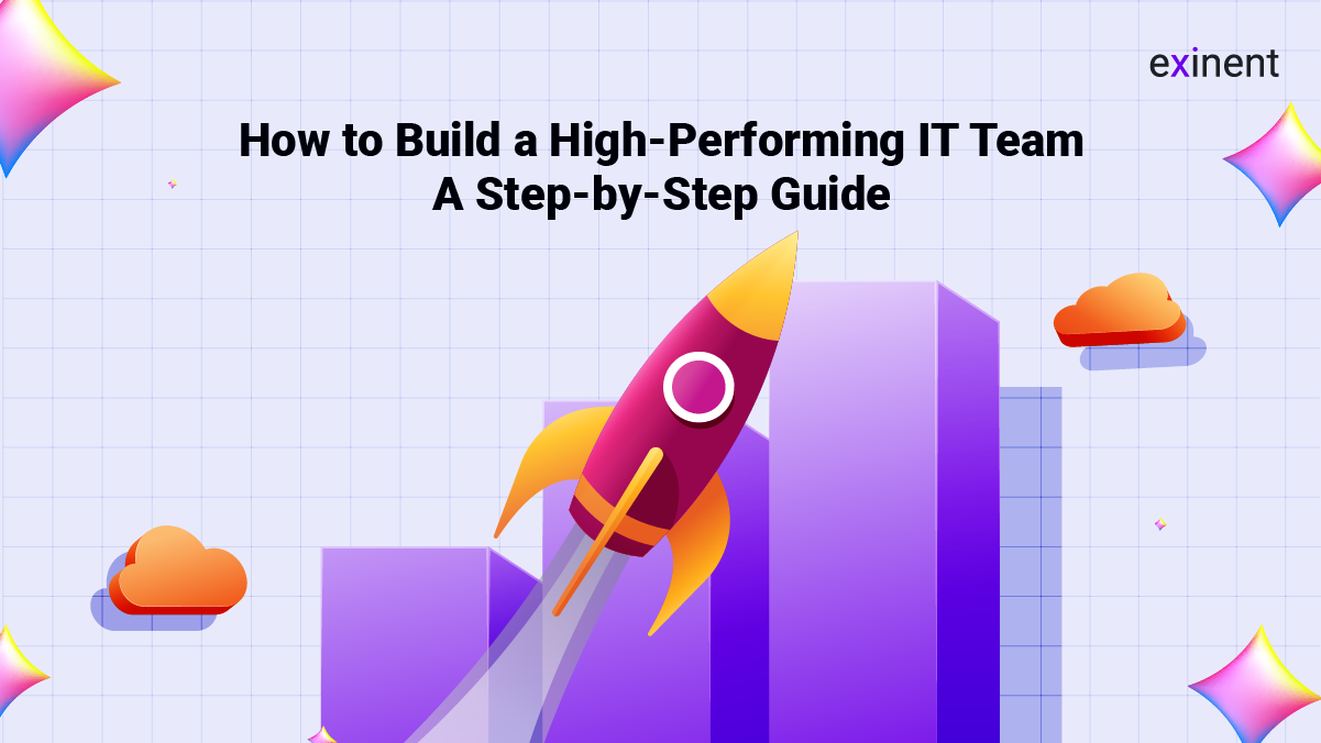 How to Build a High-Performing IT Team- A Step-by-Step Guide