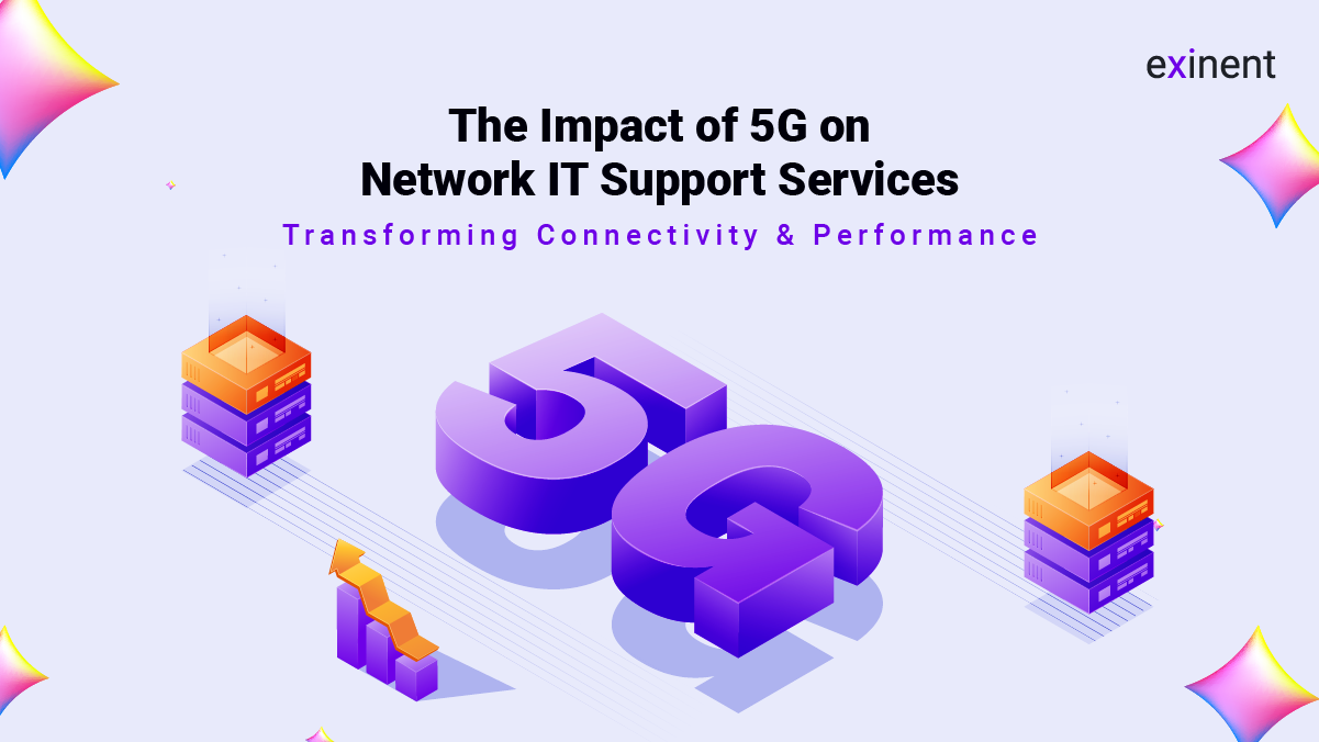 The Impact of 5G on Network IT Support Services- Transforming Connectivity & Performance