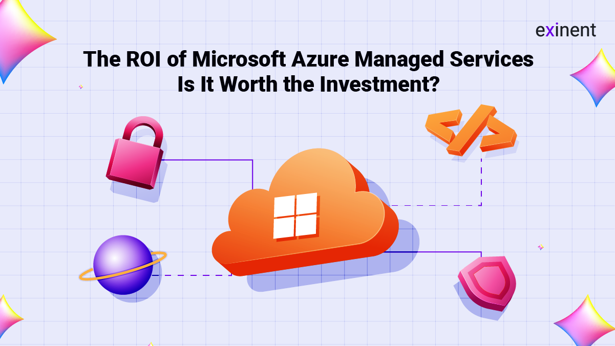 The ROI of Microsoft Azure Managed Services- Is It Worth the Investment-