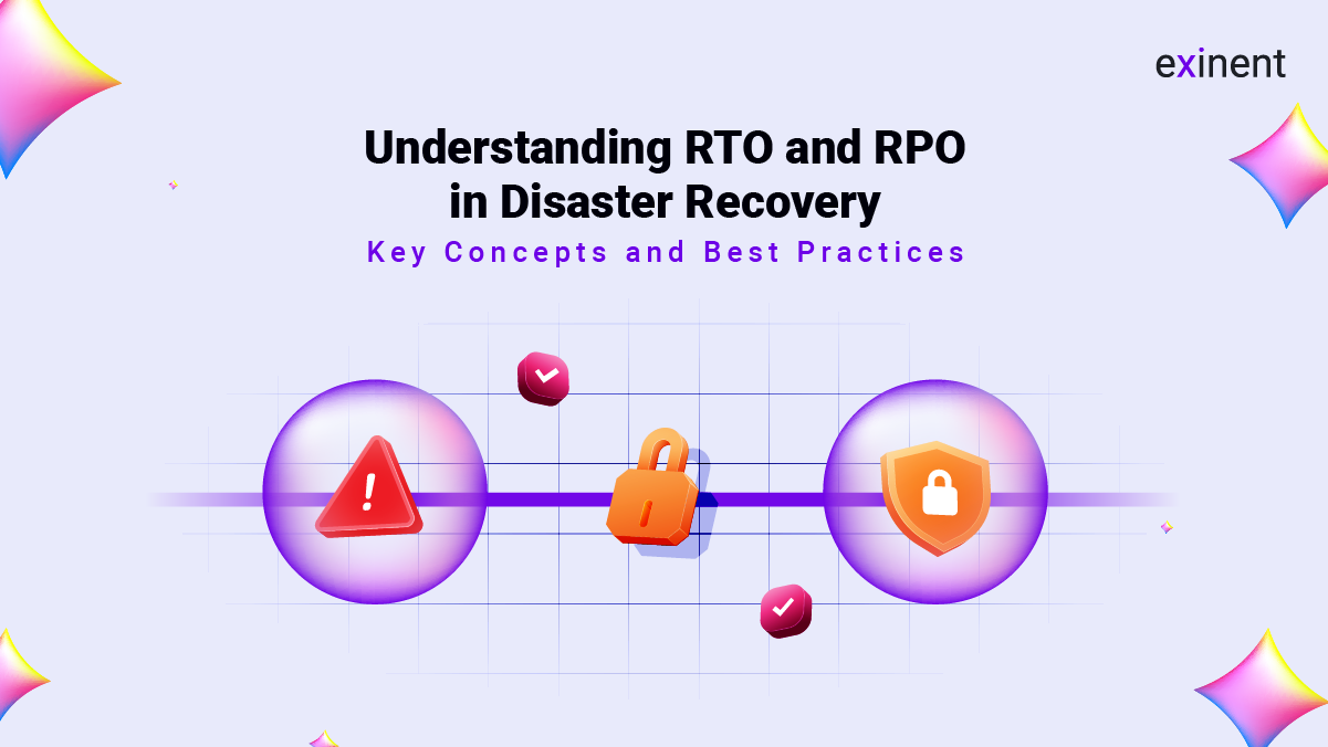 Understanding RTO and RPO in Disaster Recovery- Key Concepts and Best Practices